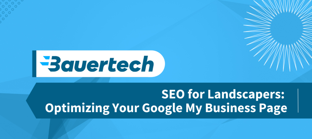 A Comprehensive Guide to Optimizing Your Google My Business Page to Improve SEO for Landscapers.